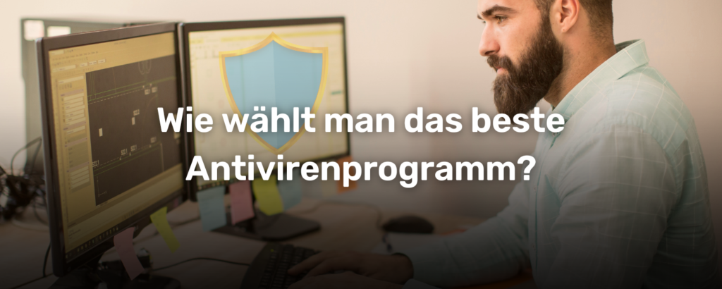 Wie wählt man das beste Antivirenprogramm?